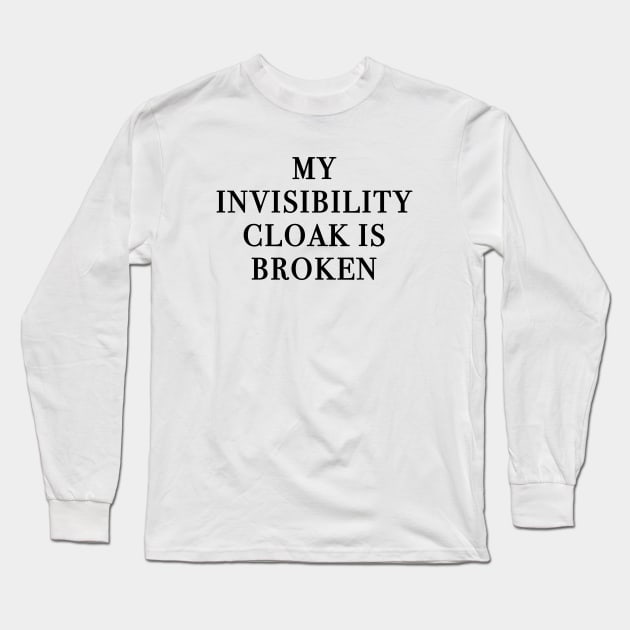 My Invisibility Cloak Is Broken Long Sleeve T-Shirt by quoteee
